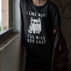 I'll Kill You Last T-Shirt, Cat Tshirt Funny